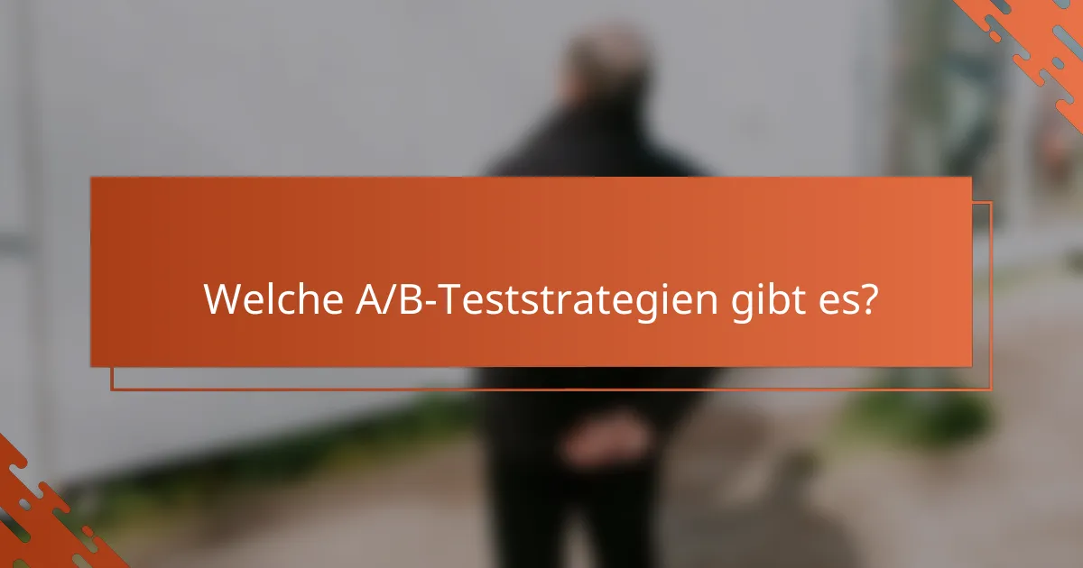 Welche A/B-Teststrategien gibt es?