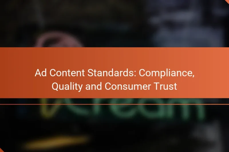 Ad Content Standards: Compliance, Quality and Consumer Trust