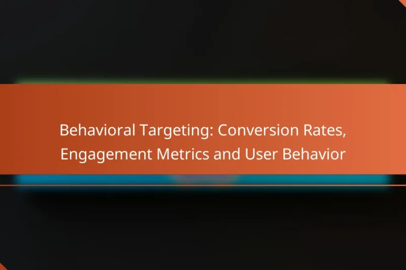Behavioral Targeting: Conversion Rates, Engagement Metrics and User Behavior