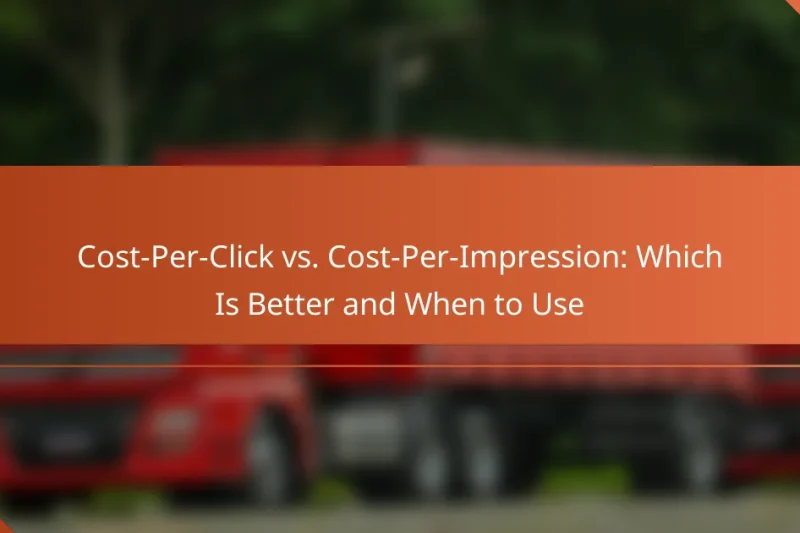 Cost-Per-Click vs. Cost-Per-Impression: Which Is Better and When to Use