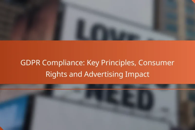 GDPR Compliance: Key Principles, Consumer Rights and Advertising Impact