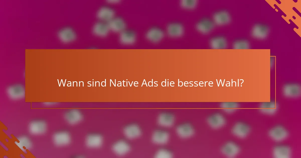 Wann sind Native Ads die bessere Wahl?