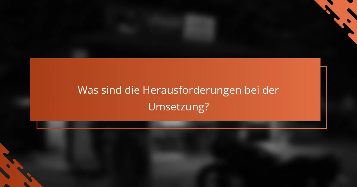Was sind die Herausforderungen bei der Umsetzung?