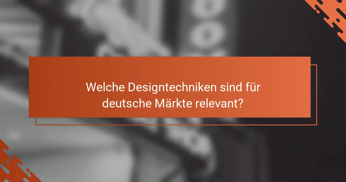 Welche Designtechniken sind für deutsche Märkte relevant?