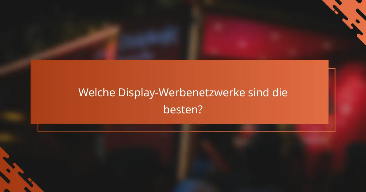 Welche Display-Werbenetzwerke sind die besten?