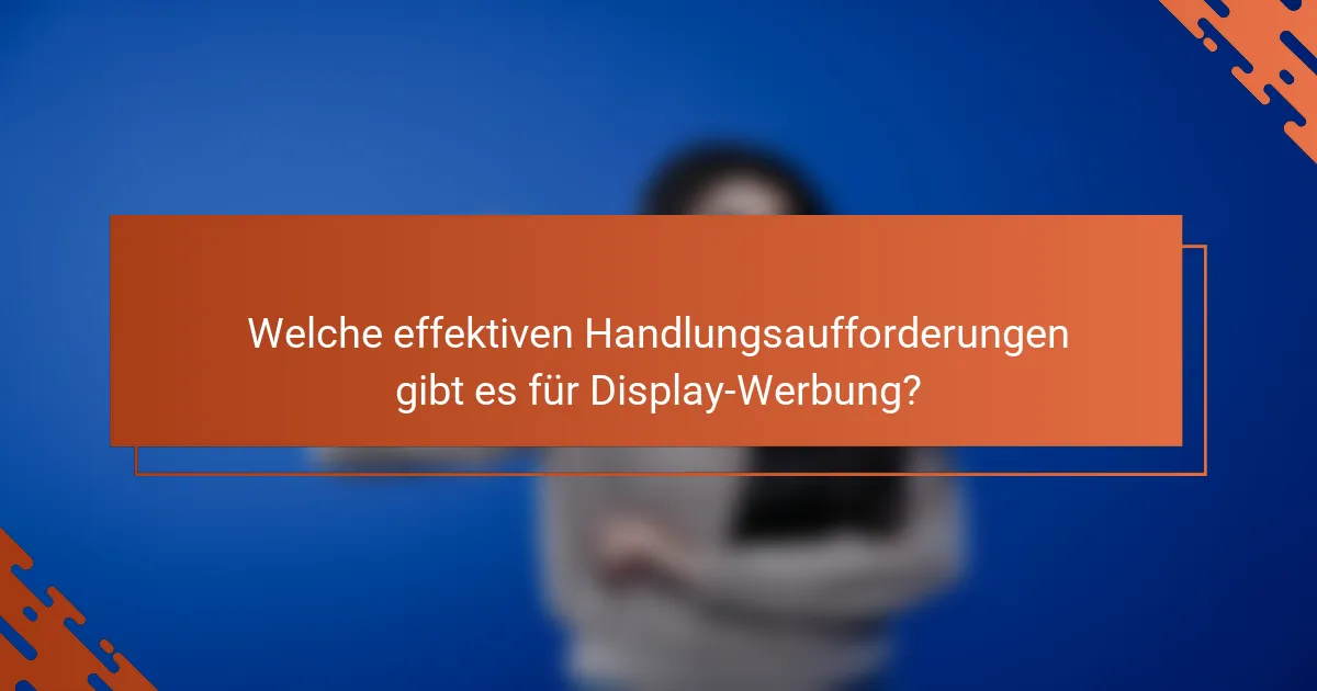 Welche effektiven Handlungsaufforderungen gibt es für Display-Werbung?