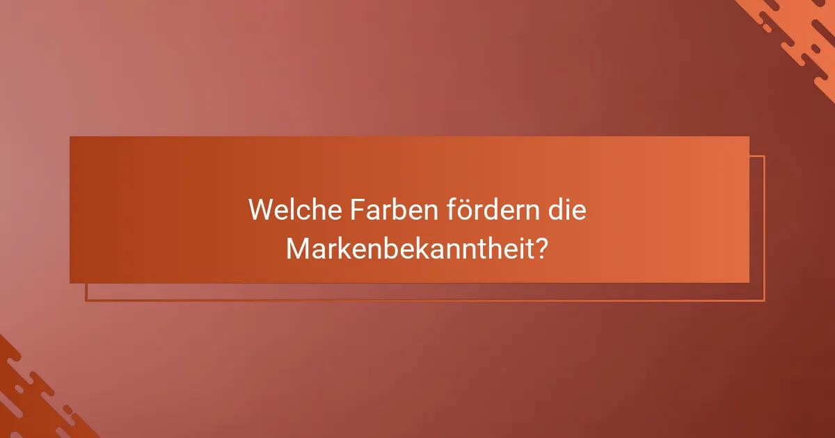 Welche Farben fördern die Markenbekanntheit?