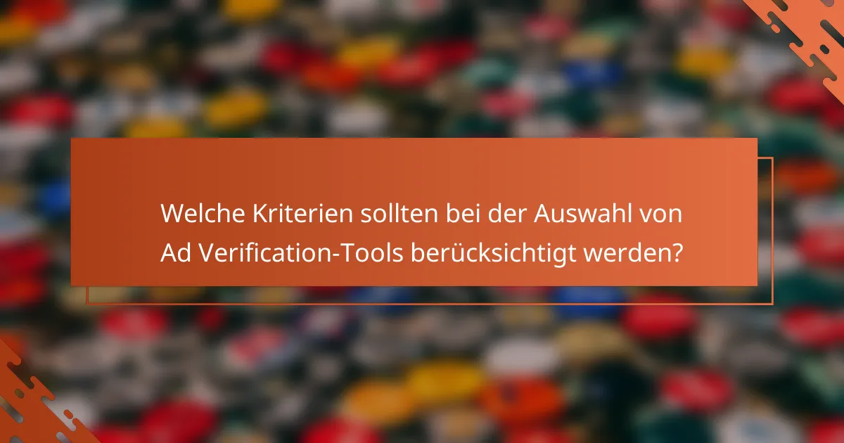 Welche Kriterien sollten bei der Auswahl von Ad Verification-Tools berücksichtigt werden?