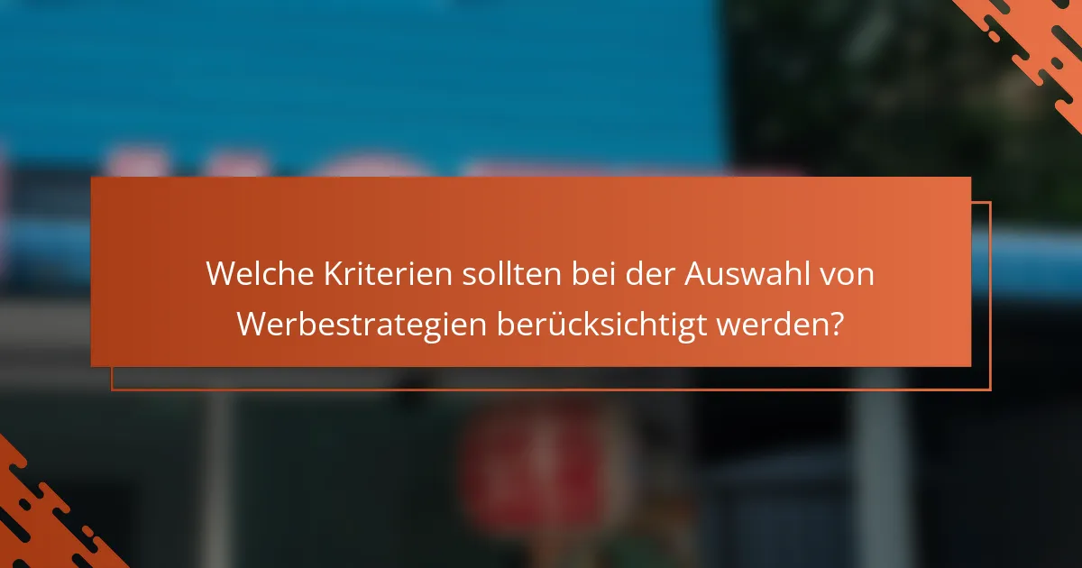 Welche Kriterien sollten bei der Auswahl von Werbestrategien berücksichtigt werden?