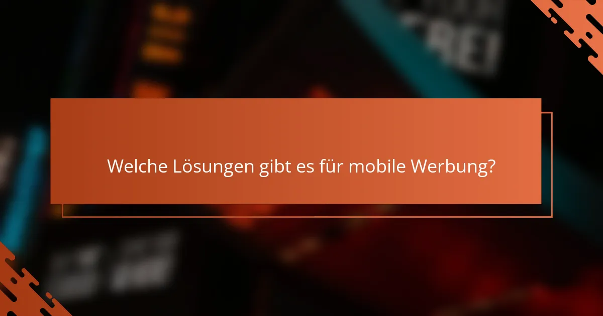 Welche Lösungen gibt es für mobile Werbung?