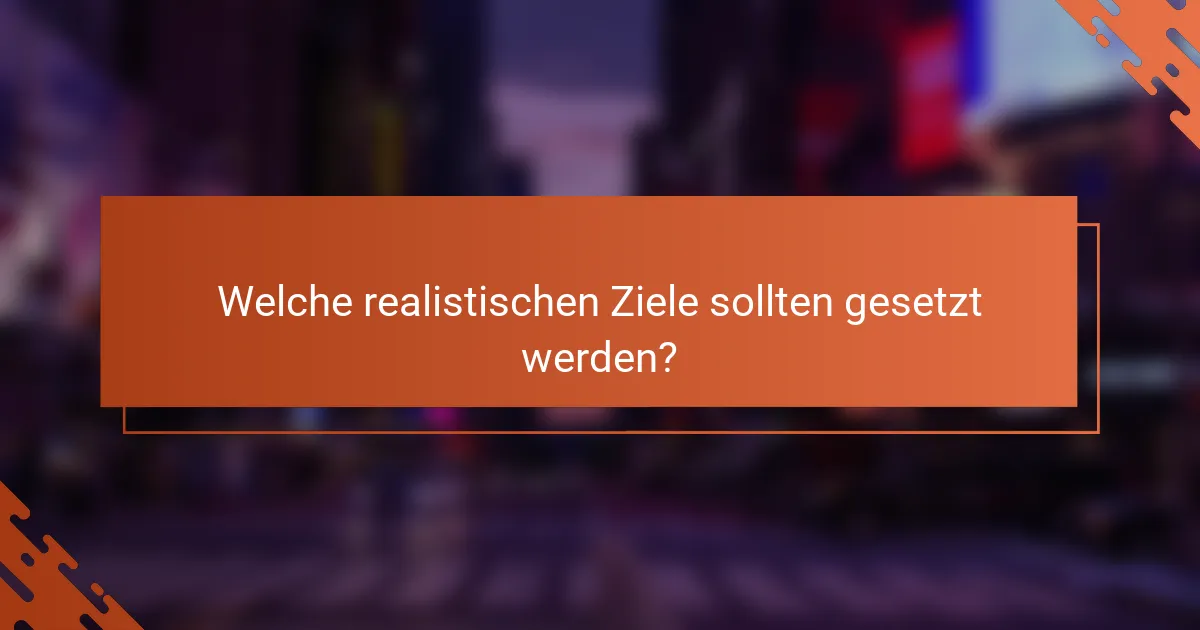 Welche realistischen Ziele sollten gesetzt werden?