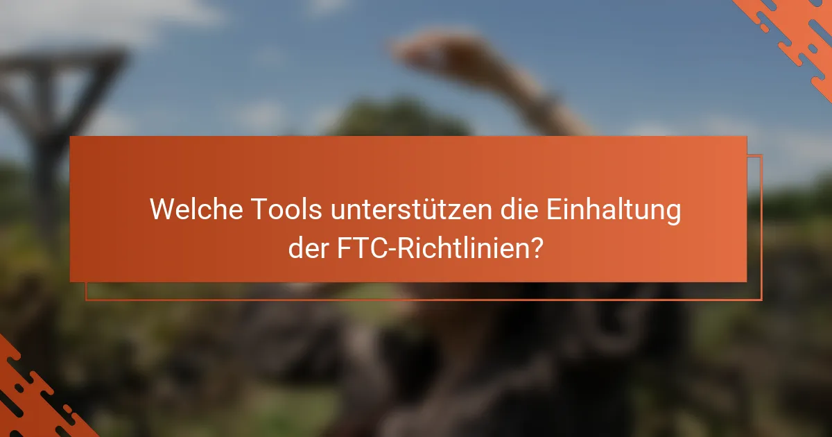 Welche Tools unterstützen die Einhaltung der FTC-Richtlinien?