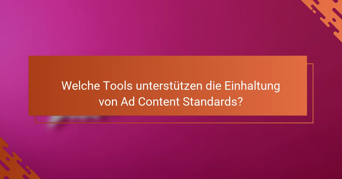 Welche Tools unterstützen die Einhaltung von Ad Content Standards?