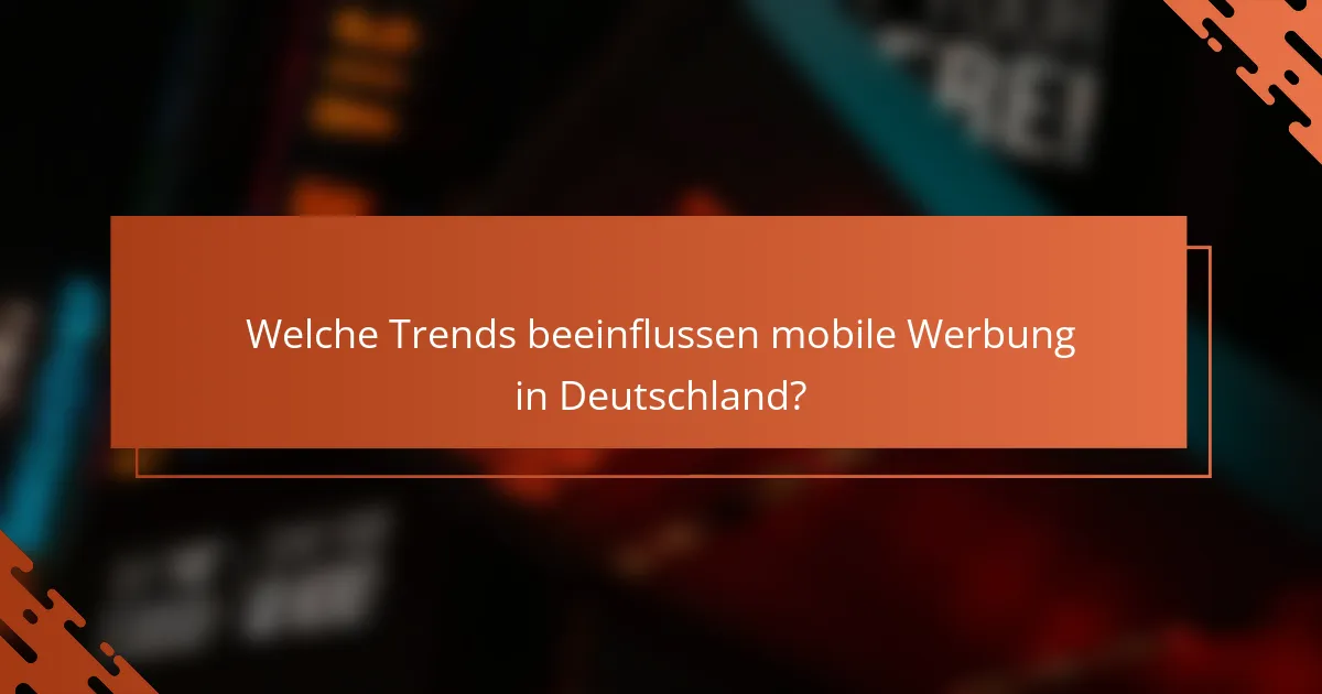 Welche Trends beeinflussen mobile Werbung in Deutschland?