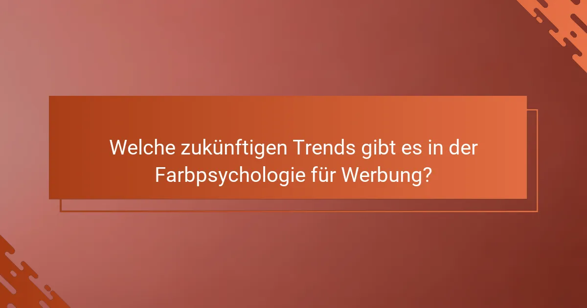 Welche zukünftigen Trends gibt es in der Farbpsychologie für Werbung?