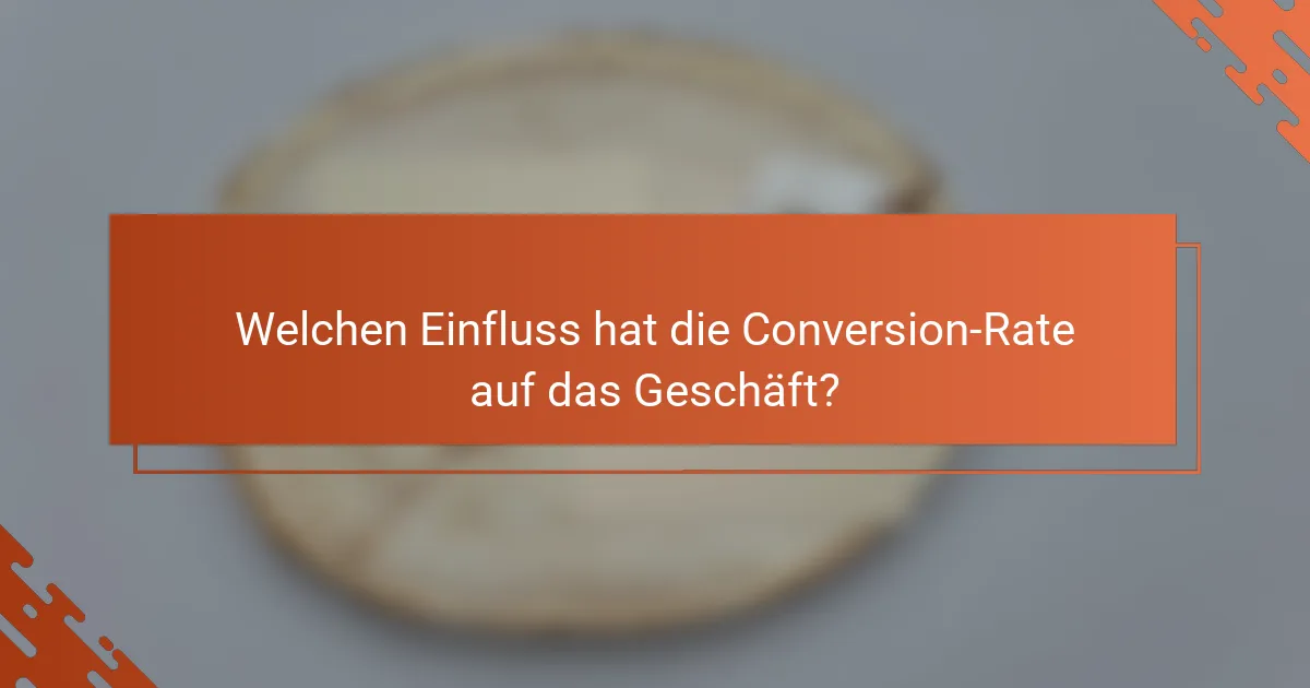 Welchen Einfluss hat die Conversion-Rate auf das Geschäft?