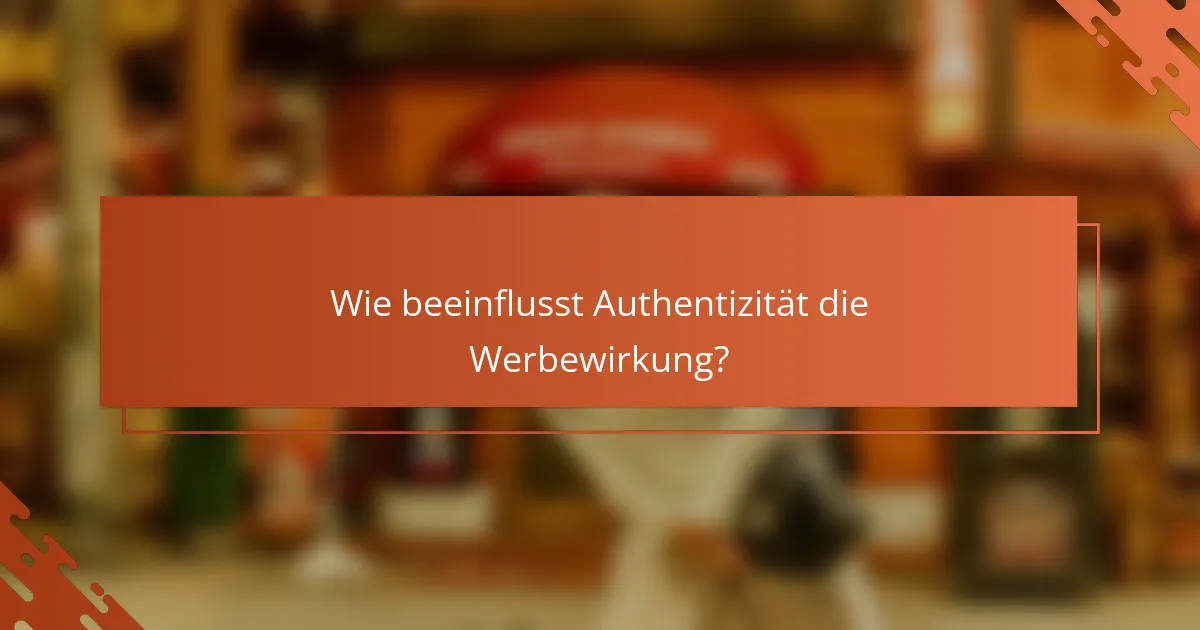 Wie beeinflusst Authentizität die Werbewirkung?