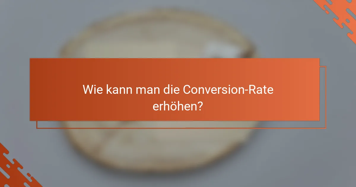 Wie kann man die Conversion-Rate erhöhen?