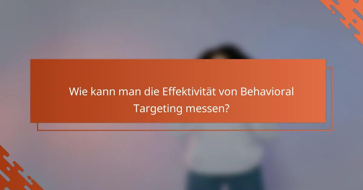 Wie kann man die Effektivität von Behavioral Targeting messen?