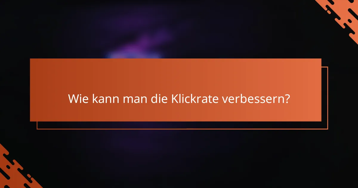 Wie kann man die Klickrate verbessern?
