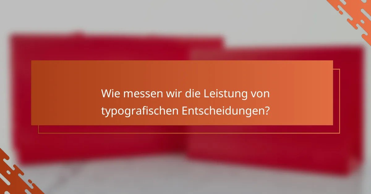 Wie messen wir die Leistung von typografischen Entscheidungen?