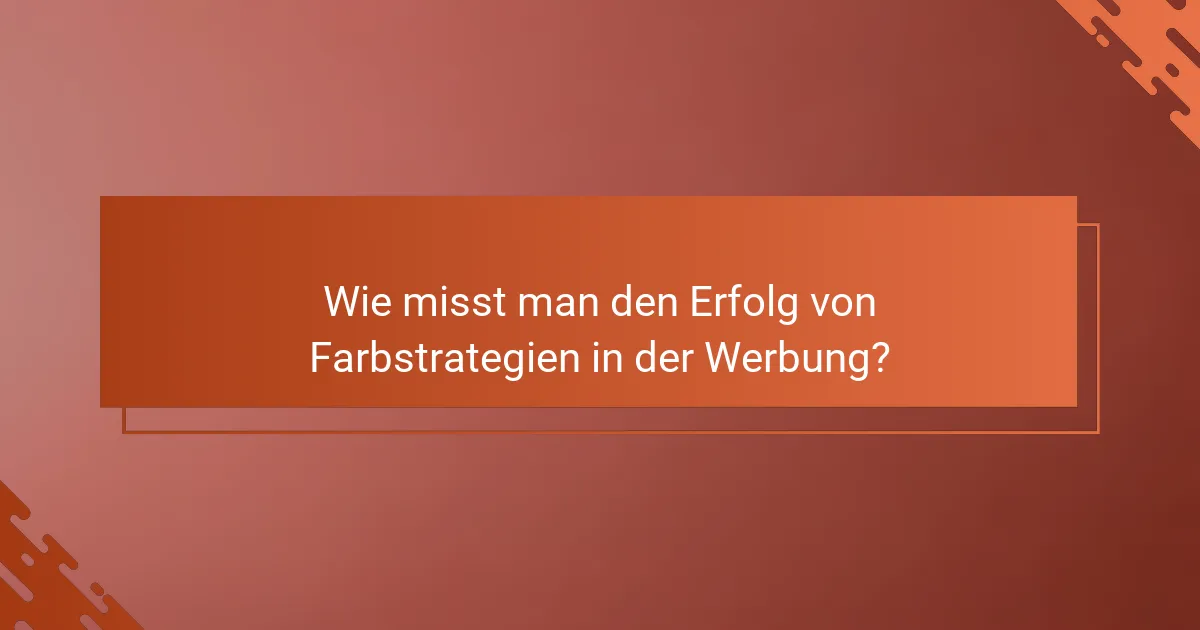 Wie misst man den Erfolg von Farbstrategien in der Werbung?