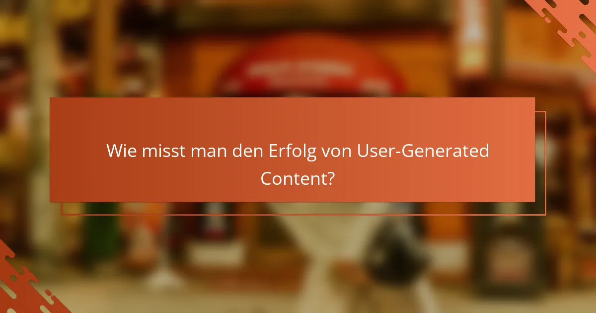 Wie misst man den Erfolg von User-Generated Content?