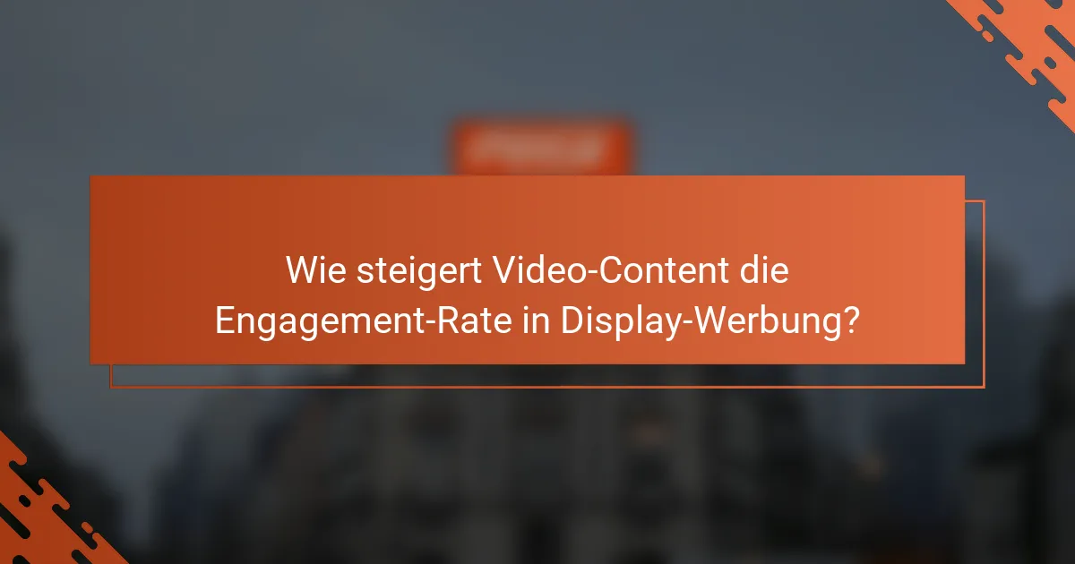 Wie steigert Video-Content die Engagement-Rate in Display-Werbung?