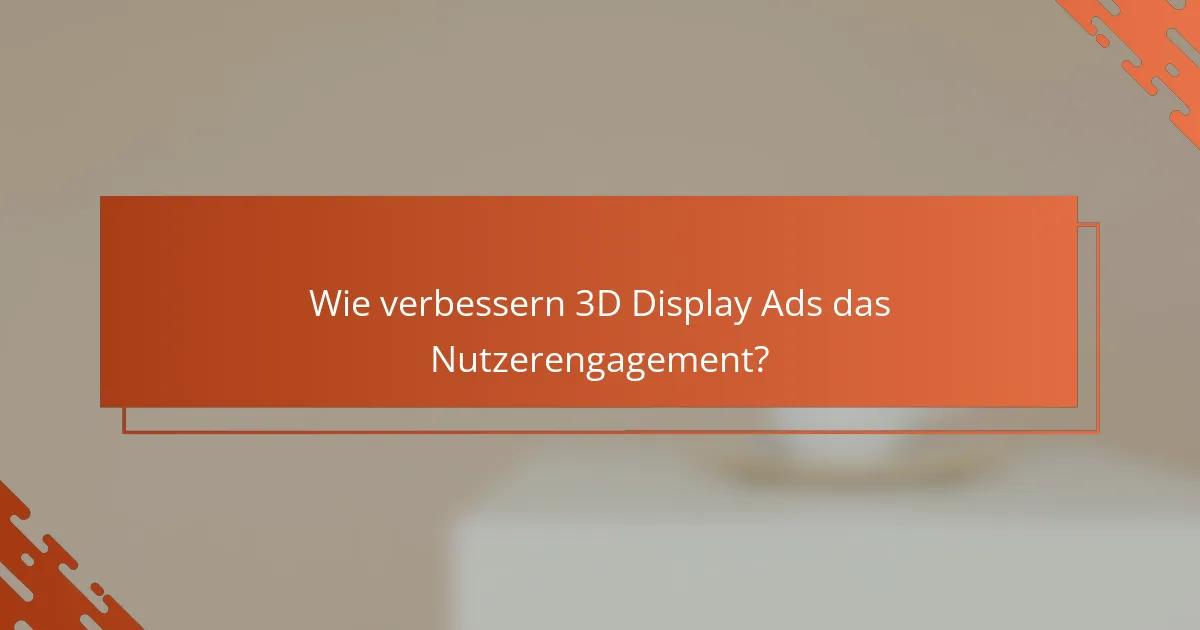 Wie verbessern 3D Display Ads das Nutzerengagement?