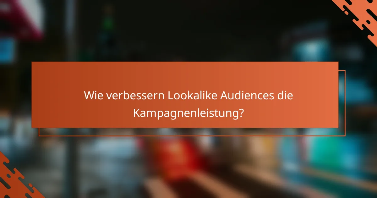 Wie verbessern Lookalike Audiences die Kampagnenleistung?