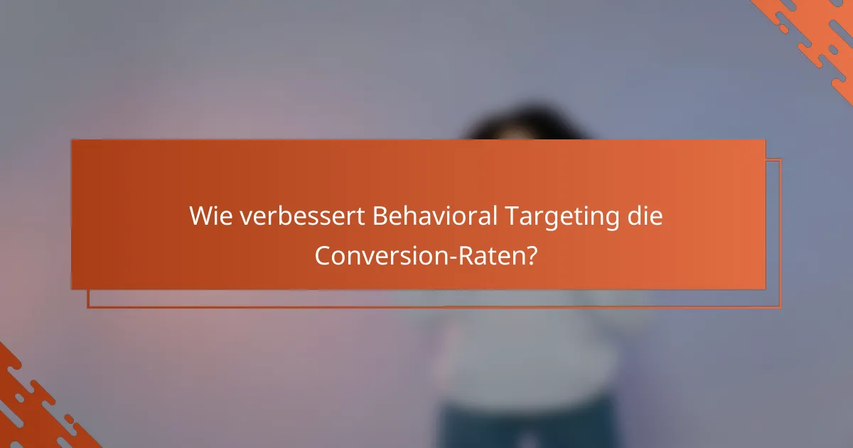 Wie verbessert Behavioral Targeting die Conversion-Raten?