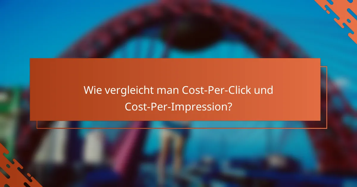 Wie vergleicht man Cost-Per-Click und Cost-Per-Impression?
