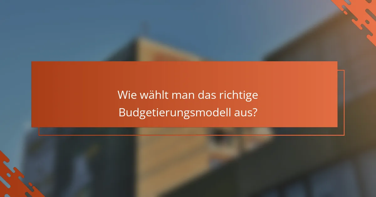 Wie wählt man das richtige Budgetierungsmodell aus?