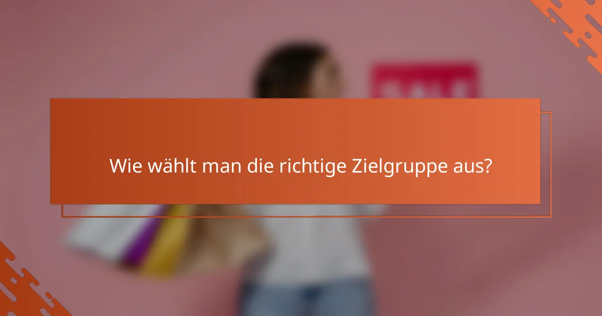 Wie wählt man die richtige Zielgruppe aus?